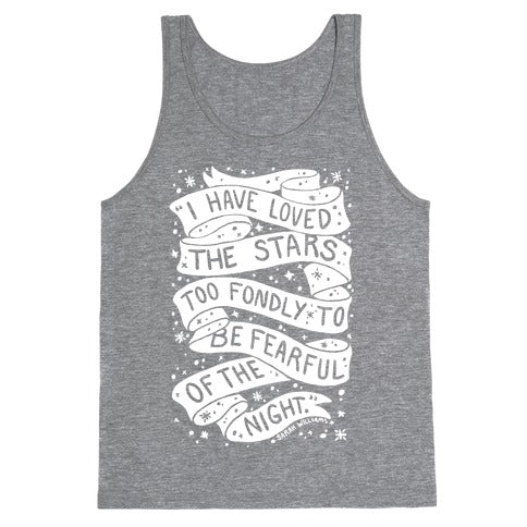 I Have Loved The Stars Too Fondly To Be Fearful Of The Night Tank Top